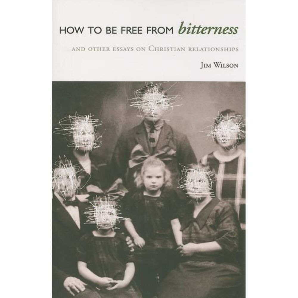How to Be Free from Bitterness: And other essays on Christian relationships -- J